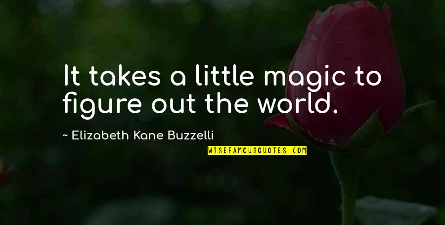 Shiromaru Quotes By Elizabeth Kane Buzzelli: It takes a little magic to figure out Shiromaru Quotes By Elizabeth Kane Buzzelli: It takes a little magic to figure out