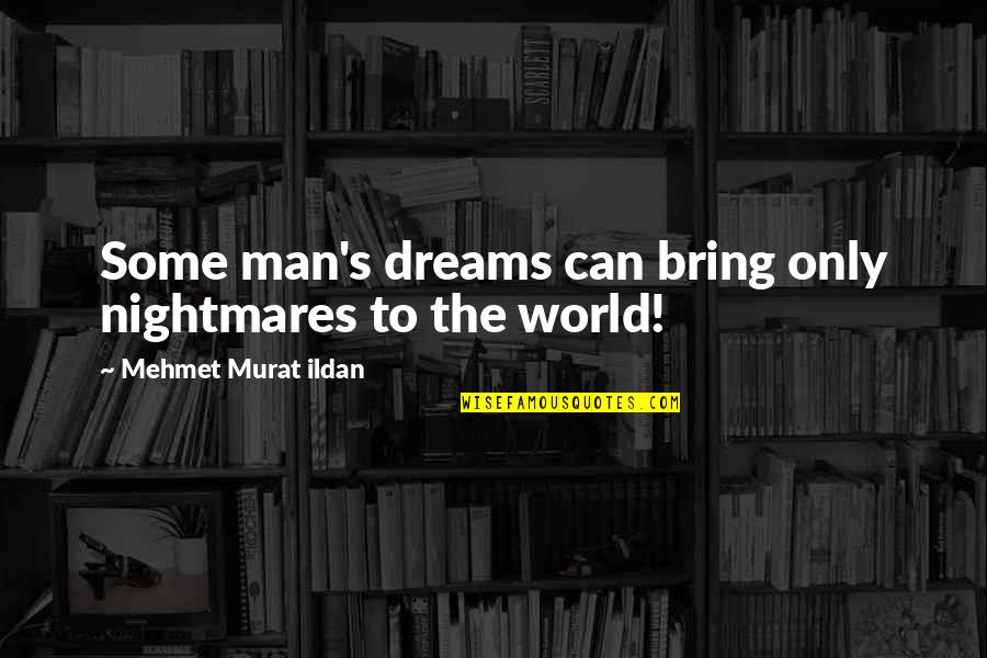 Shiromaru Quotes By Mehmet Murat Ildan: Some man's dreams can bring only nightmares to Shiromaru Quotes By Mehmet Murat Ildan: Some man's dreams can bring only nightmares to