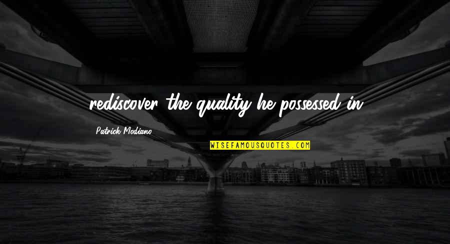 Shironamhin Quotes By Patrick Modiano: rediscover the quality he possessed in