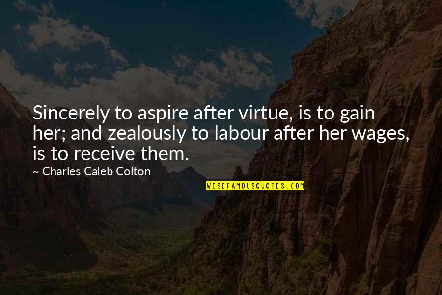 Shirred Eggs In Muffin Tins Quotes By Charles Caleb Colton: Sincerely to aspire after virtue, is to gain Shirred Eggs In Muffin Tins Quotes By Charles Caleb Colton: Sincerely to aspire after virtue, is to gain