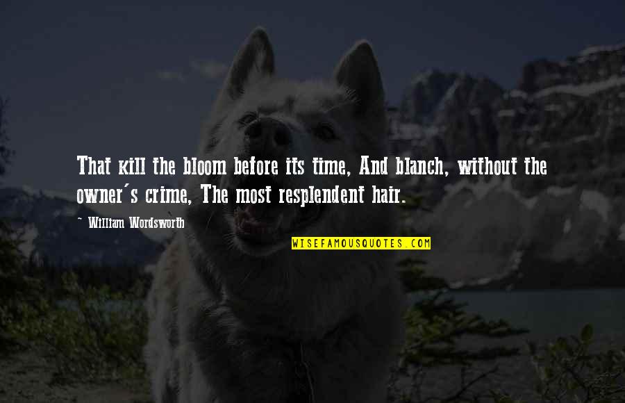Shirred Waist Quotes By William Wordsworth: That kill the bloom before its time, And Shirred Waist Quotes By William Wordsworth: That kill the bloom before its time, And