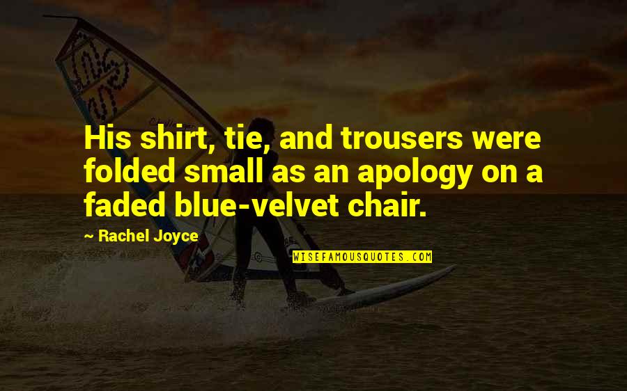 Shirt And Tie Quotes By Rachel Joyce: His shirt, tie, and trousers were folded small