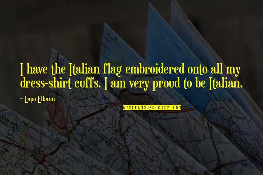 Shirt Italian Quotes By Lapo Elkann: I have the Italian flag embroidered onto all