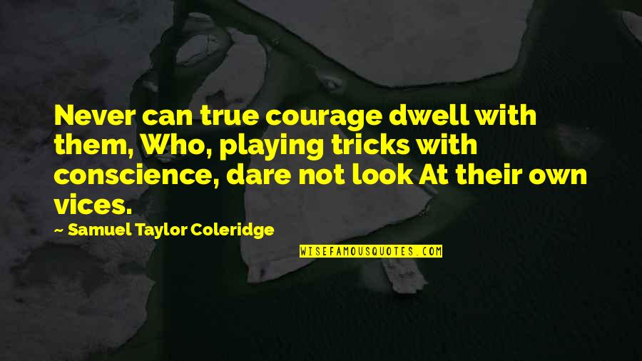Shirts With Wrong Quotes By Samuel Taylor Coleridge: Never can true courage dwell with them, Who,