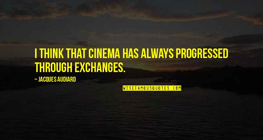 Shirvani Ramkissoon Quotes By Jacques Audiard: I think that cinema has always progressed through