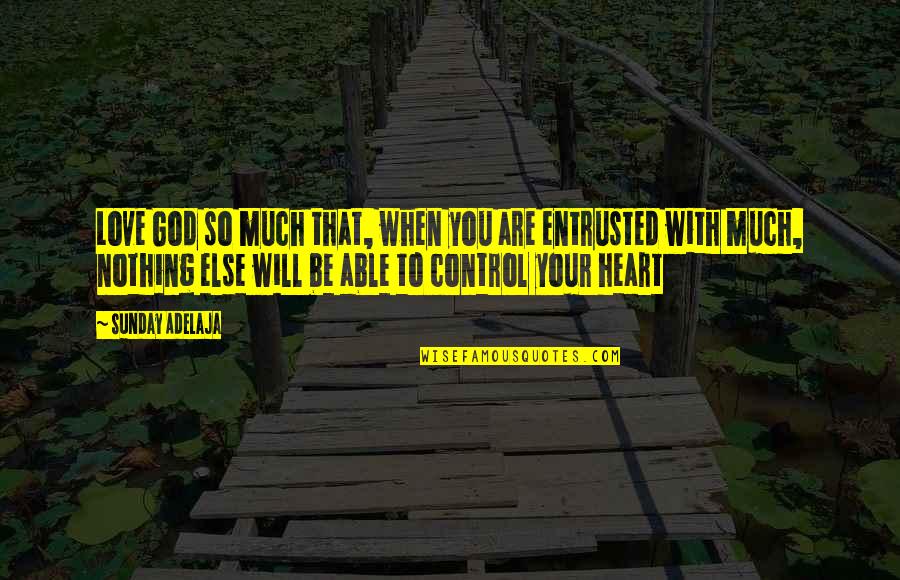 Shirvani Sookhai Quotes By Sunday Adelaja: Love God so much that, when you are
