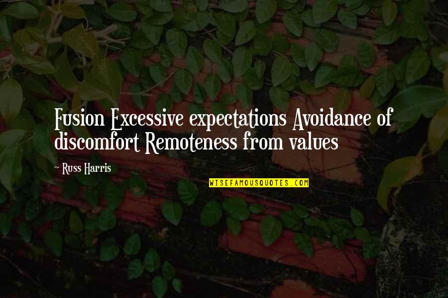 Shirvelle Quotes By Russ Harris: Fusion Excessive expectations Avoidance of discomfort Remoteness from