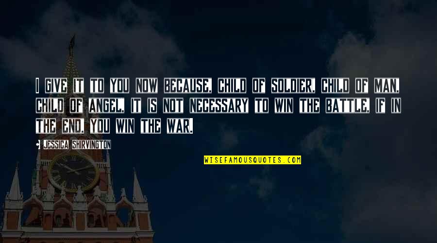 Shirvington Quotes By Jessica Shirvington: I give it to you now because, child Shirvington Quotes By Jessica Shirvington: I give it to you now because, child