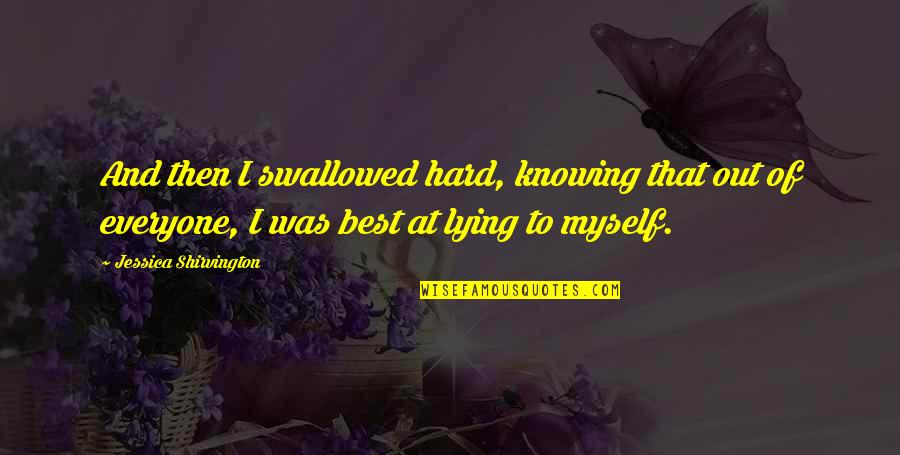 Shirvington Quotes By Jessica Shirvington: And then I swallowed hard, knowing that out Shirvington Quotes By Jessica Shirvington: And then I swallowed hard, knowing that out