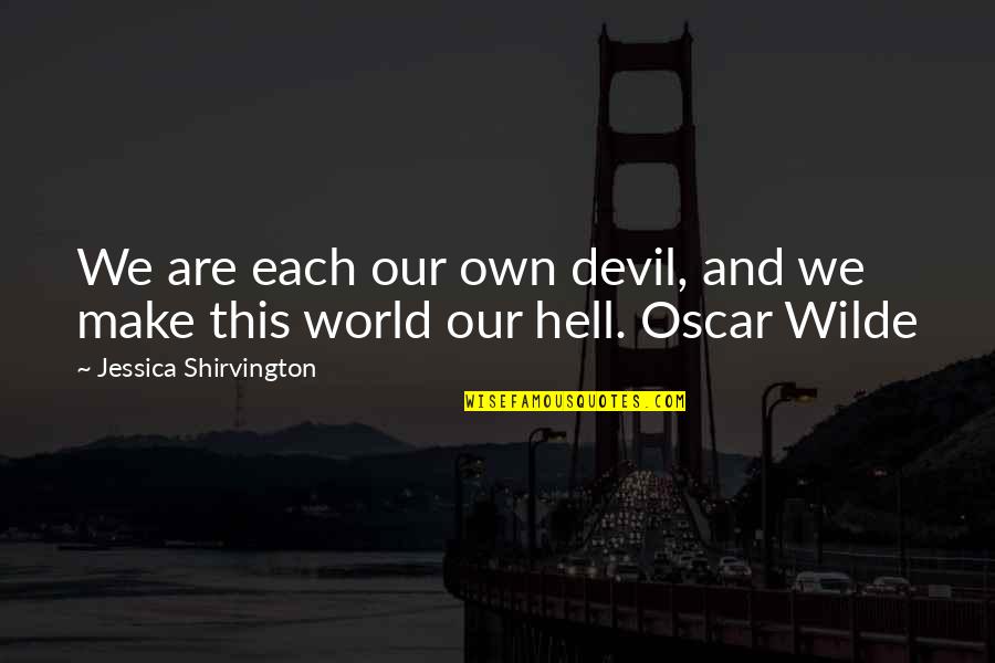 Shirvington Quotes By Jessica Shirvington: We are each our own devil, and we Shirvington Quotes By Jessica Shirvington: We are each our own devil, and we