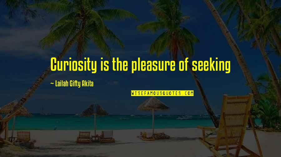 Shirwan U Quotes By Lailah Gifty Akita: Curiosity is the pleasure of seeking Shirwan U Quotes By Lailah Gifty Akita: Curiosity is the pleasure of seeking