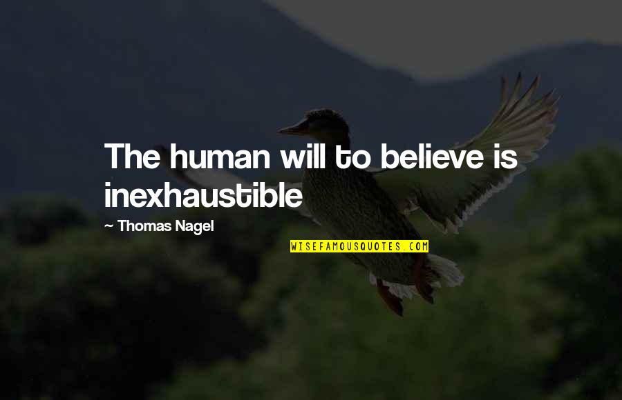 Shiryaev Probability Quotes By Thomas Nagel: The human will to believe is inexhaustible