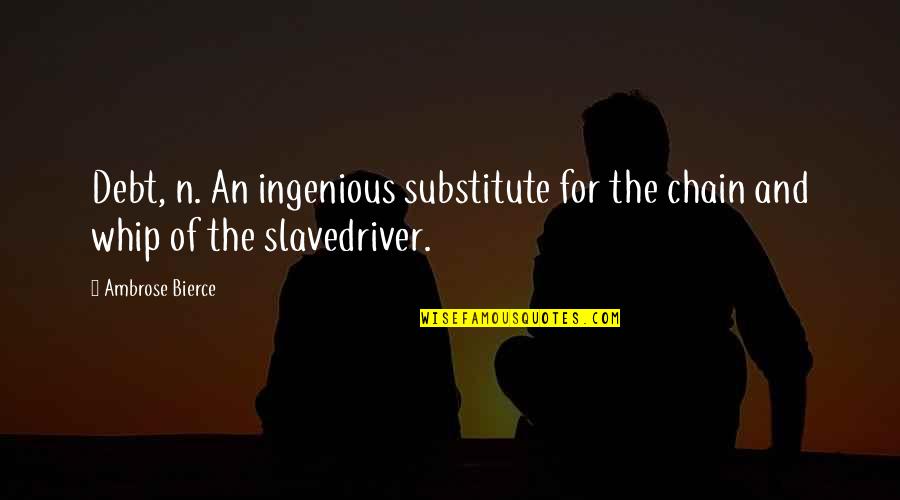 Shisha In Urdu Quotes By Ambrose Bierce: Debt, n. An ingenious substitute for the chain
