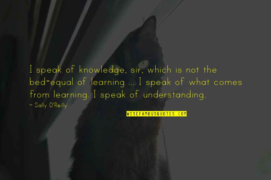 Shishaldin Location Quotes By Sally O'Reilly: I speak of knowledge, sir, which is not Shishaldin Location Quotes By Sally O'Reilly: I speak of knowledge, sir, which is not
