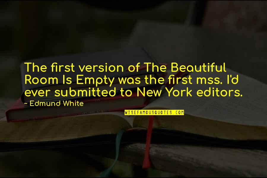Shishaldin New York Quotes By Edmund White: The first version of The Beautiful Room Is