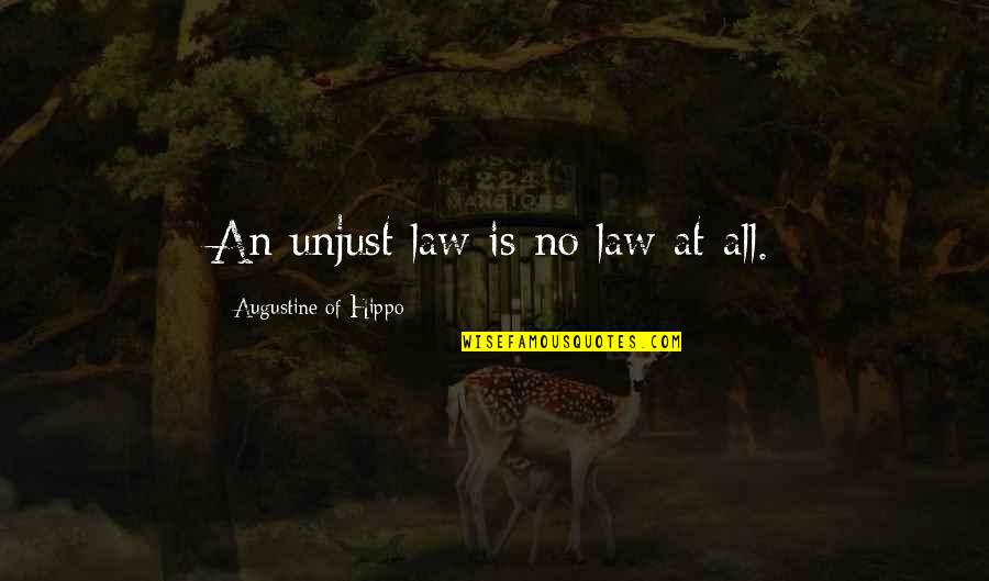 Shishio Makoto Quotes By Augustine Of Hippo: An unjust law is no law at all.