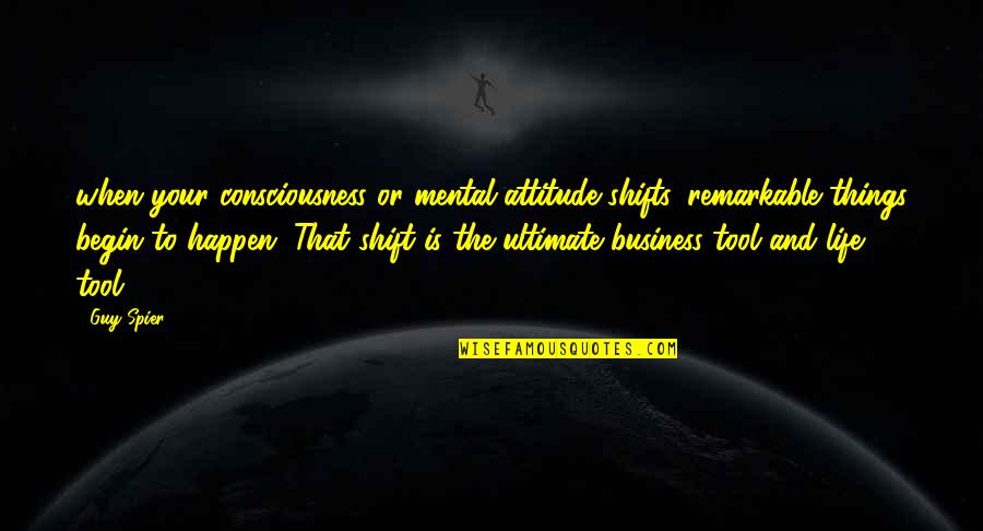 Shishio Quotes By Guy Spier: when your consciousness or mental attitude shifts, remarkable