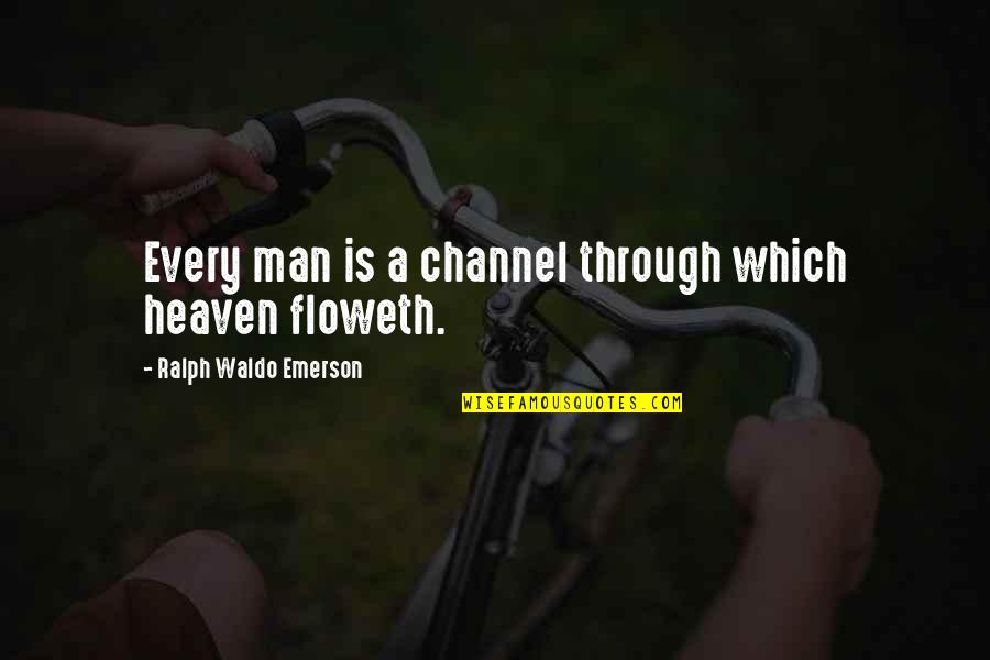 Shishio Quotes By Ralph Waldo Emerson: Every man is a channel through which heaven