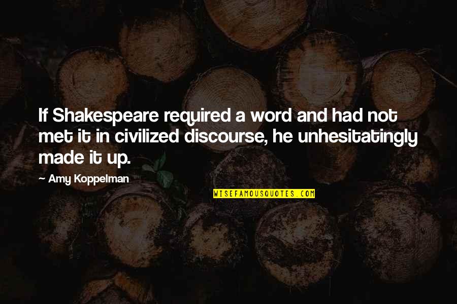 Shishio Satsuki Quotes By Amy Koppelman: If Shakespeare required a word and had not Shishio Satsuki Quotes By Amy Koppelman: If Shakespeare required a word and had not