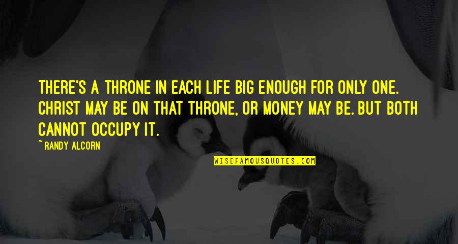 Shishio's Quotes By Randy Alcorn: There's a throne in each life big enough Shishio's Quotes By Randy Alcorn: There's a throne in each life big enough