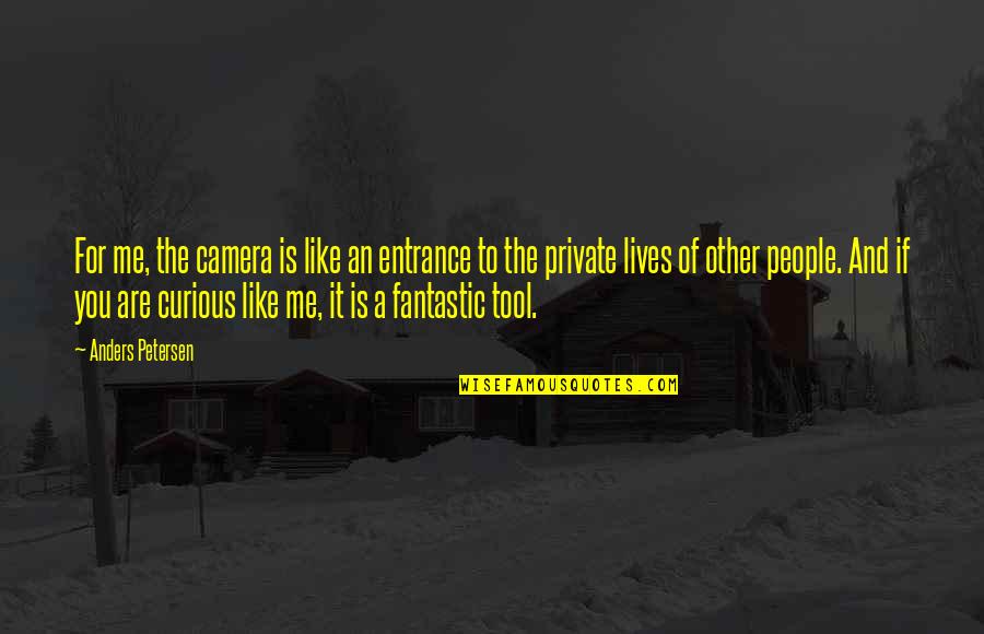 Shishkin Portrait Quotes By Anders Petersen: For me, the camera is like an entrance Shishkin Portrait Quotes By Anders Petersen: For me, the camera is like an entrance