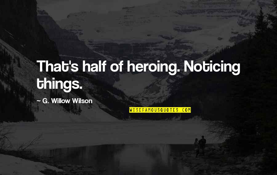 Shishkin Portrait Quotes By G. Willow Wilson: That's half of heroing. Noticing things. Shishkin Portrait Quotes By G. Willow Wilson: That's half of heroing. Noticing things.