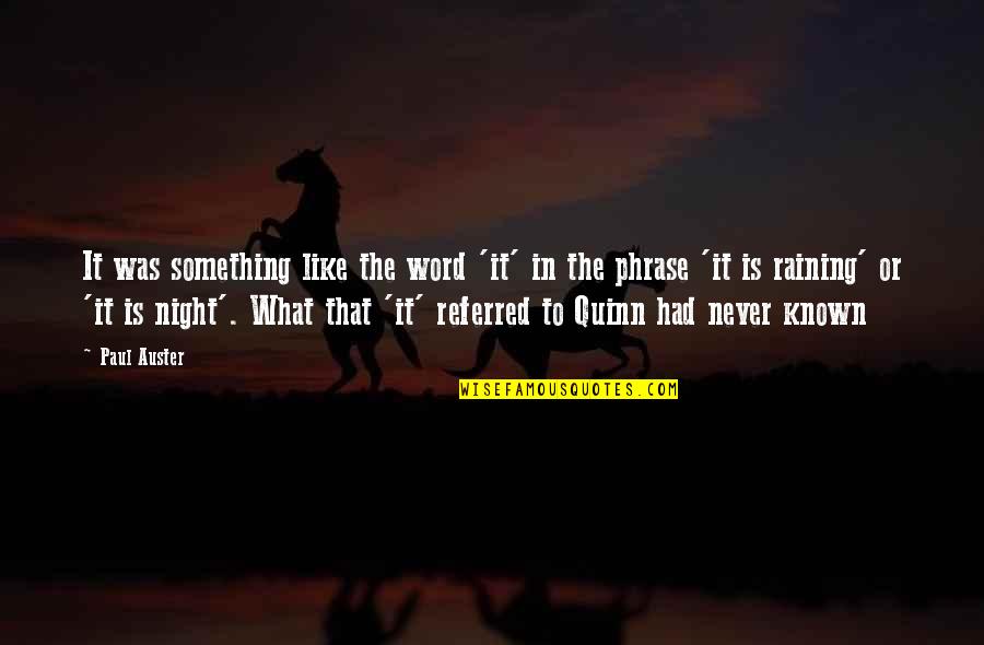 Shishkina Shkola Quotes By Paul Auster: It was something like the word 'it' in Shishkina Shkola Quotes By Paul Auster: It was something like the word 'it' in