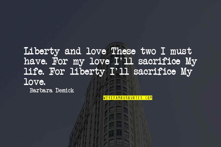 Shishunala Sharif Quotes By Barbara Demick: Liberty and love These two I must have. Shishunala Sharif Quotes By Barbara Demick: Liberty and love These two I must have.