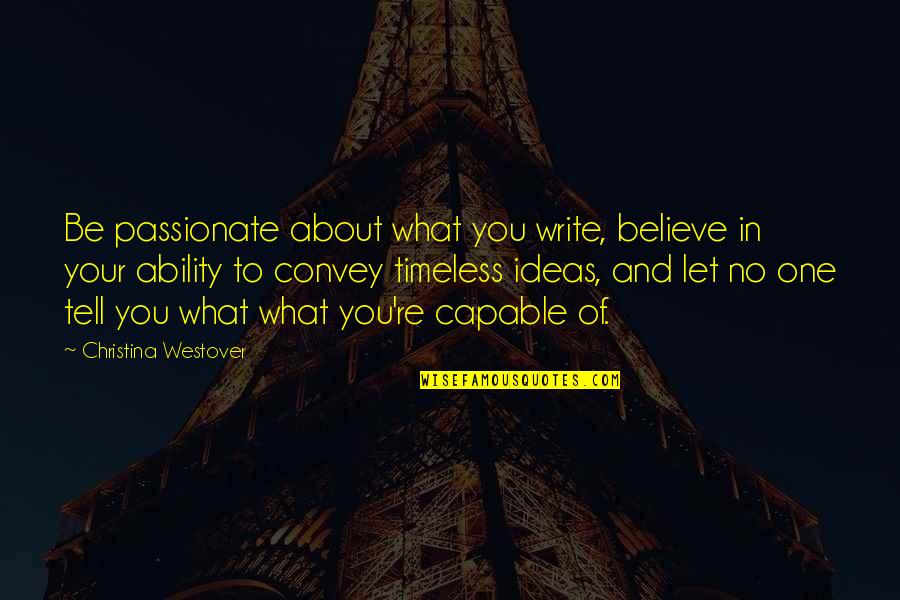 Shishunala Sharif Quotes By Christina Westover: Be passionate about what you write, believe in Shishunala Sharif Quotes By Christina Westover: Be passionate about what you write, believe in
