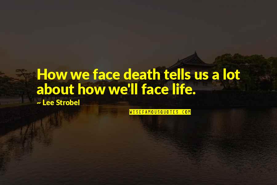 Shisler Bros Quotes By Lee Strobel: How we face death tells us a lot