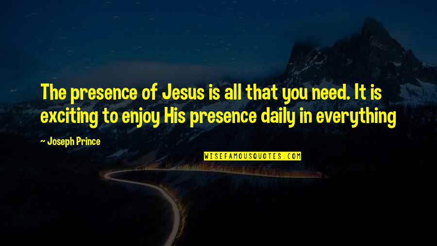 Shislers Cheese Quotes By Joseph Prince: The presence of Jesus is all that you