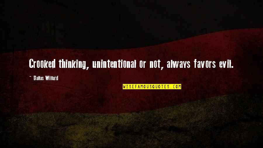 Shisui Quote Quotes By Dallas Willard: Crooked thinking, unintentional or not, always favors evil. Shisui Quote Quotes By Dallas Willard: Crooked thinking, unintentional or not, always favors evil.