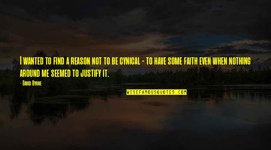 Shitala Maa Quotes By David Byrne: I wanted to find a reason not to Shitala Maa Quotes By David Byrne: I wanted to find a reason not to