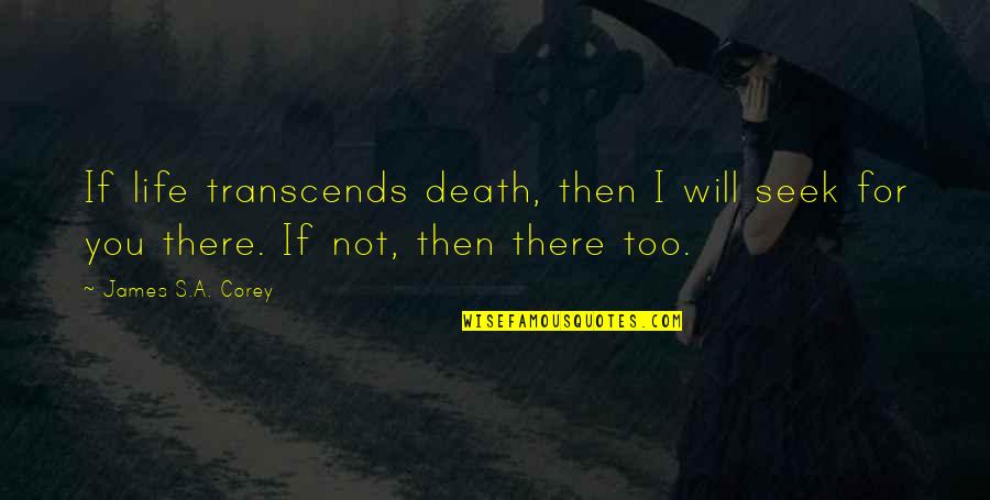 Shitboxes Quotes By James S.A. Corey: If life transcends death, then I will seek