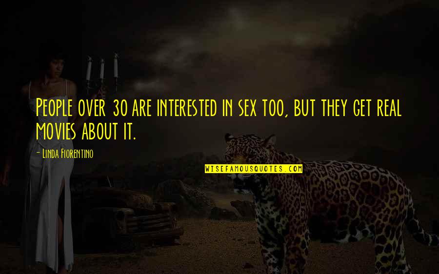 Shitbritches Quotes By Linda Fiorentino: People over 30 are interested in sex too,