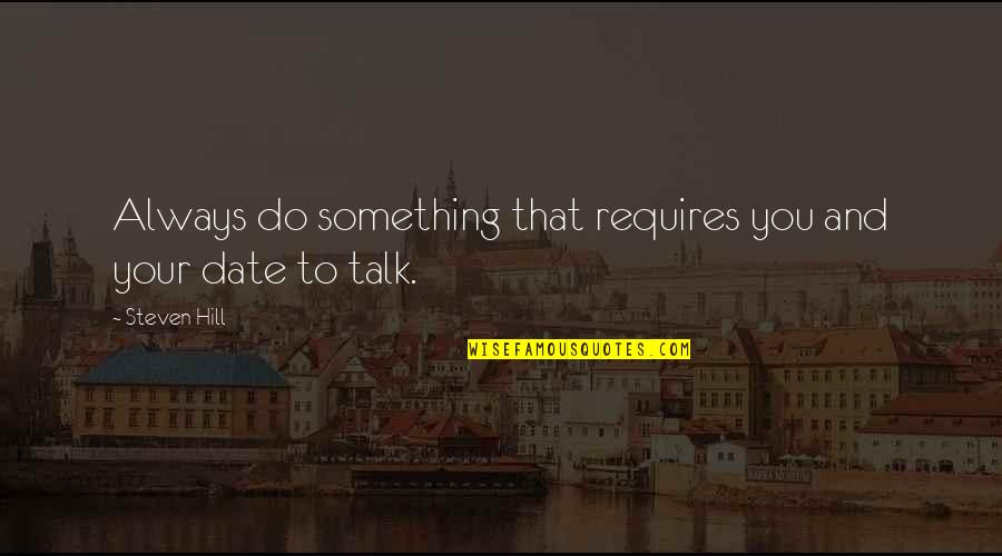 Shite Creek Quotes By Steven Hill: Always do something that requires you and your