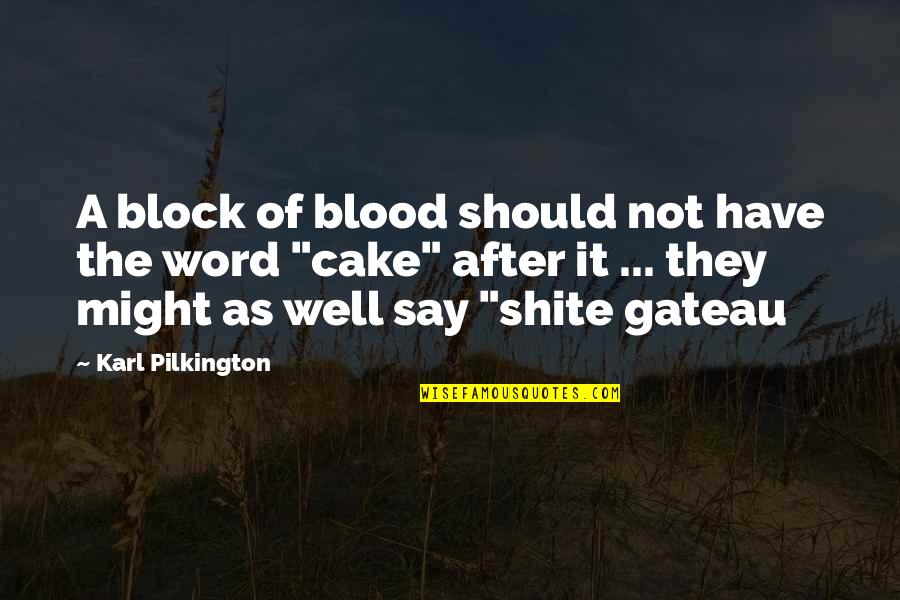 Shite Quotes By Karl Pilkington: A block of blood should not have the Shite Quotes By Karl Pilkington: A block of blood should not have the