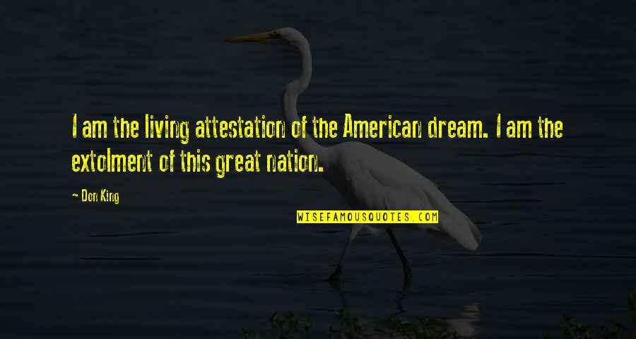 Shitenno Ji Quotes By Don King: I am the living attestation of the American Shitenno Ji Quotes By Don King: I am the living attestation of the American