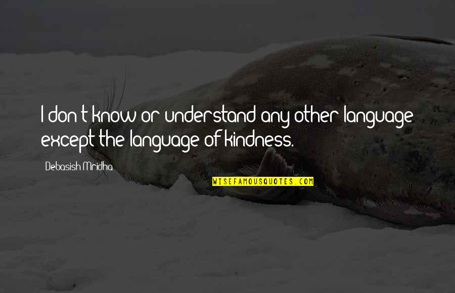 Shitexpress Quotes By Debasish Mridha: I don't know or understand any other language