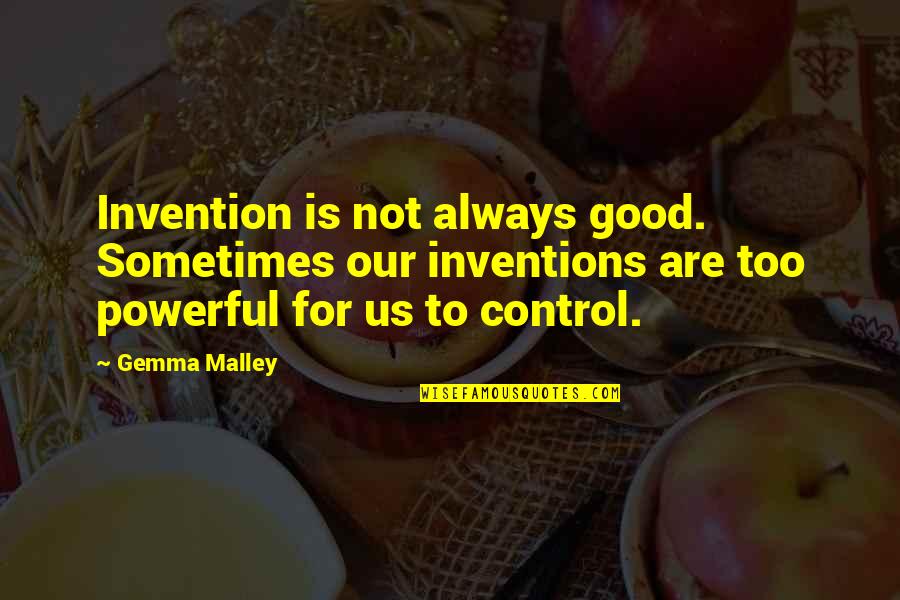 Shitiz Book Quotes By Gemma Malley: Invention is not always good. Sometimes our inventions Shitiz Book Quotes By Gemma Malley: Invention is not always good. Sometimes our inventions
