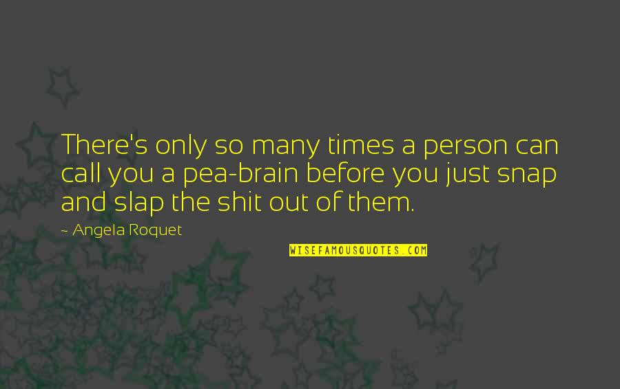 Shit'll Quotes By Angela Roquet: There's only so many times a person can Shit'll Quotes By Angela Roquet: There's only so many times a person can