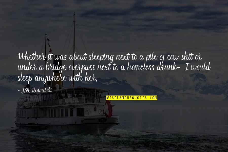 Shit'll Quotes By J.A. Redmerski: Whether it was about sleeping next to a Shit'll Quotes By J.A. Redmerski: Whether it was about sleeping next to a