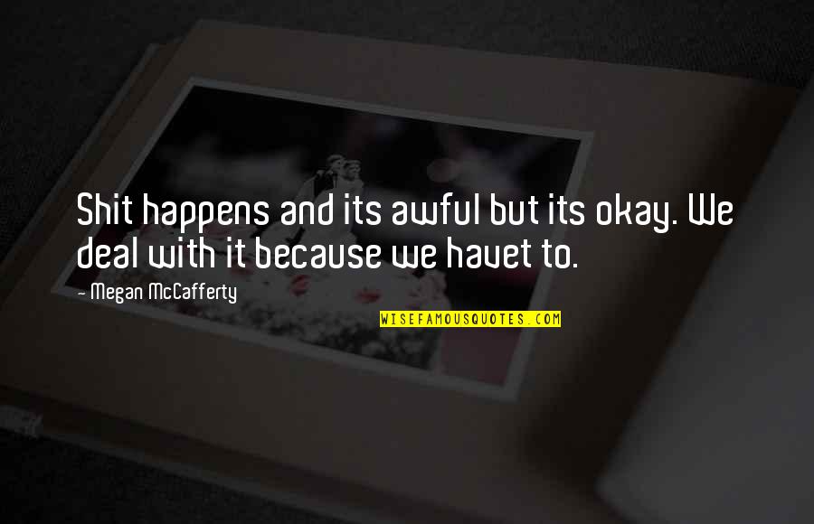 Shit'll Quotes By Megan McCafferty: Shit happens and its awful but its okay.