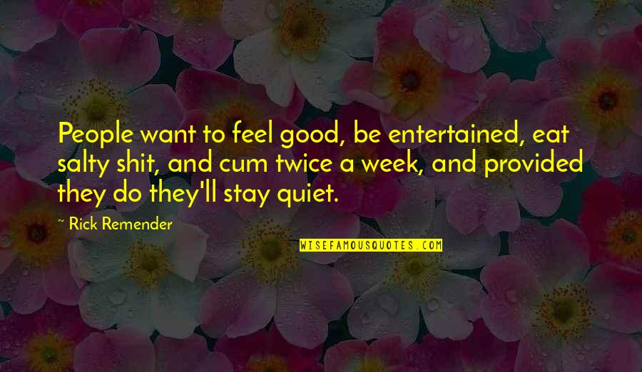 Shit'll Quotes By Rick Remender: People want to feel good, be entertained, eat Shit'll Quotes By Rick Remender: People want to feel good, be entertained, eat