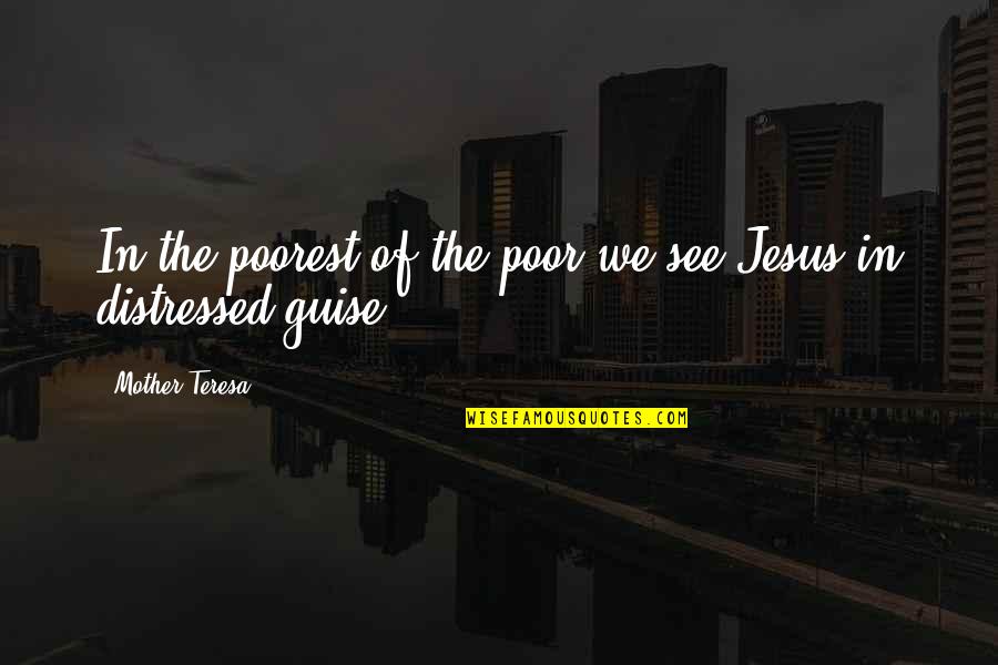 Shitloads Of Money Quotes By Mother Teresa: In the poorest of the poor we see