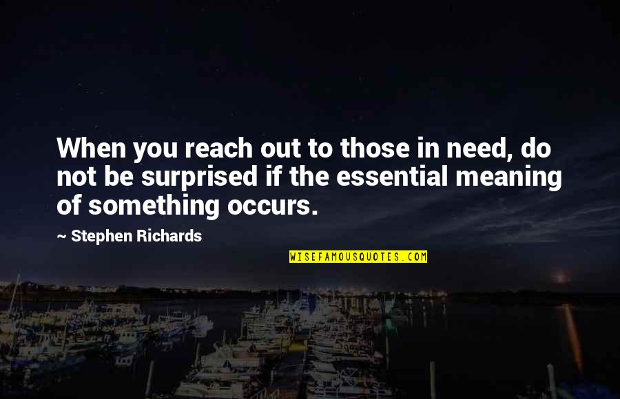 Shitloads Of Money Quotes By Stephen Richards: When you reach out to those in need,