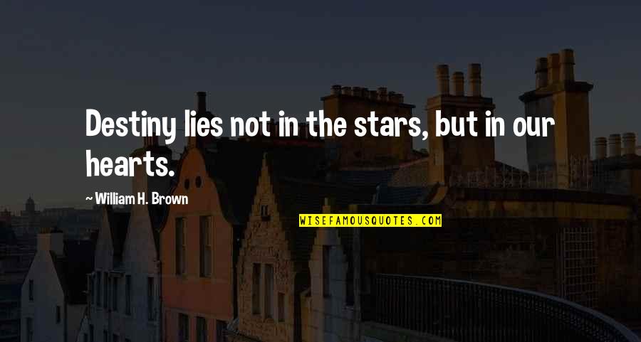 Shitloads Of Money Quotes By William H. Brown: Destiny lies not in the stars, but in