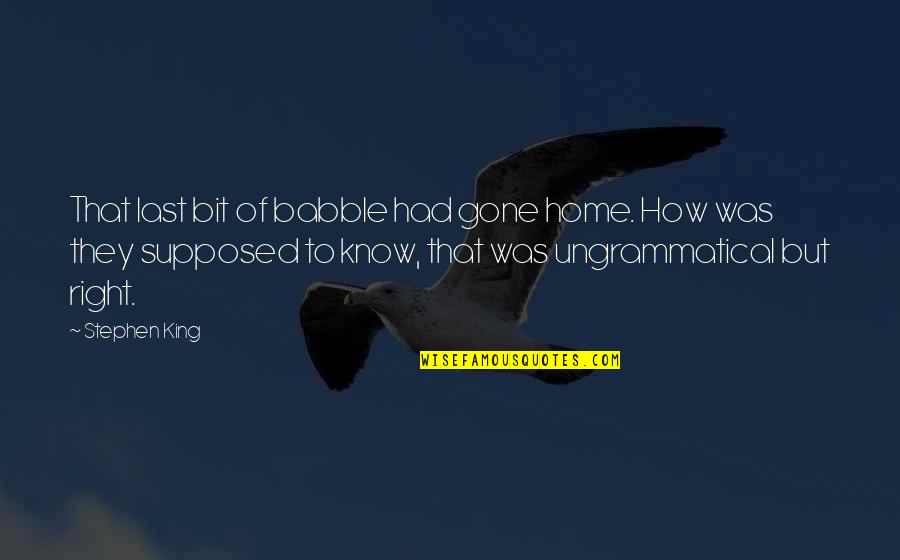 Shitloads Of Wrestling Quotes By Stephen King: That last bit of babble had gone home. Shitloads Of Wrestling Quotes By Stephen King: That last bit of babble had gone home.