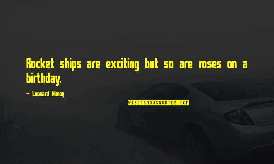 Shitpile Quotes By Leonard Nimoy: Rocket ships are exciting but so are roses Shitpile Quotes By Leonard Nimoy: Rocket ships are exciting but so are roses