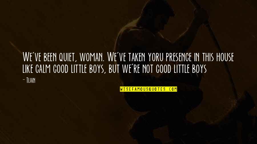 Shitpile Quotes By Tijan: We've been quiet, woman. We've taken yoru presence Shitpile Quotes By Tijan: We've been quiet, woman. We've taken yoru presence